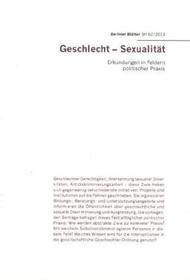 Geschlecht - Sexualität: Erkundungen in Feldern politischer Praxis