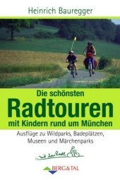 Die schönsten Radtouren mit Kindern rund um München: Ausflüge zu Wildparks, Badeplätzen, Museen und Märchenparks Die schönsten Radtouren mit Kindern rund um München: Ausflüge zu Wildparks, Badeplätzen, Museen und Märchenparks