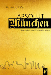 Absolut München: Das München-Sammelsurium Absolut München: Das München-Sammelsurium