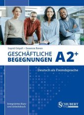Geschäftliche Begegnungen A2+, m. Audio-CD: Deutsch als Fremdsprache. Integriertes Kurs- und Arbeitsbuch