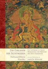 Die Girlande der Sichtweisen: Ein Leitfaden zu Sicht, Meditation und Resultat der Neun Fahrzeuge