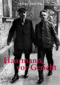 Die Haarmann-Prozesse: 3 zeitgenössische Publikationen sowie verstreute Artikel Theodor Lessings zu den Gerichtsverfahren gegen Fritz Haarmann und Hans Grans 1924-1926