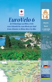 EuroVelo 6 (Atlantic - Basel) 1:100 000: Cycle Map Set (6 Maps) 1:100 000 / de l'Atlantique au Rhin ? Vélo / vom Atlantik bis zum Rhein per Rad / from Atlantic to Rhine River by Bike EuroVelo 6 (Atlantic - Basel) 1:100 000: Cycle Map Set (6 Maps) 1:100 000 / de l'Atlantique au Rhin ? Vélo / vom Atlantik bis zum Rhein per Rad / from Atlantic to Rhine River by Bike