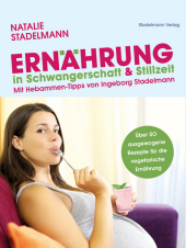 Ernährung in Schwangerschaft & Stillzeit: Mit Hebammen-Tipps von Ingeborg Stadelmann. Über 50 ausgewogene Rezepte für die vegetarische Ernährung