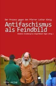 Antifaschismus als Feindbild: Der Prozess gegen den Pfarrer Lothar König