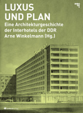 Luxus und Plan: Eine Architekturgeschichte der Interhotels der DDR Luxus und Plan: Eine Architekturgeschichte der Interhotels der DDR