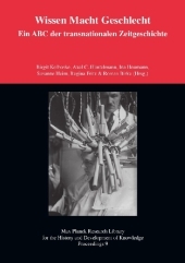 Wissen Macht Geschlecht - Ein ABC der transnationalen Zeitgeschichte: Max Planck Research Library for the History and Development of Knowledge - Proceedings 9