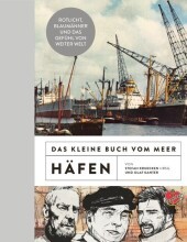 Das kleine Buch vom Meer: Häfen: Rotlicht, Blaumänner und das Gefühl von weiter Welt Das kleine Buch vom Meer: Häfen: Rotlicht, Blaumänner und das Gefühl von weiter Welt
