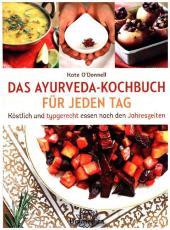 DAS AYURVEDA-KOCHBUCH FÜR JEDEN TAG: Köstlich und typgerecht essen nach den Jahreszeiten DAS AYURVEDA-KOCHBUCH FÜR JEDEN TAG: Köstlich und typgerecht essen nach den Jahreszeiten