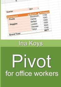 Pivot for office workers: Using Excel 365 and 2021 Pivot for office workers: Using Excel 365 and 2021