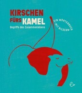Kirschen fürs Kamel: Begriffe des Zusammenlebens