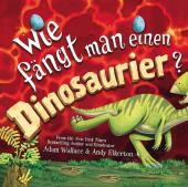 Wie fängt man einen Dinosaurier: Bilderbuch ab 4 Jahren Wie fängt man einen Dinosaurier: Bilderbuch ab 4 Jahren