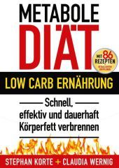 Metabole Diät: Low Carb Ernährung. Schnell, effektiv und dauerhaft Körperfett verbrennen. Mit 86 Rezepten + detaillierten Diätplänen Metabole Diät: Low Carb Ernährung. Schnell, effektiv und dauerhaft Körperfett verbrennen. Mit 86 Rezepten + detaillierten Diätplänen