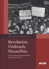 Revolution, Umbruch, Neuaufbau: Erinnerungen gewerkschaftlicher Zeitzeugen der DDR
