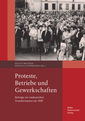 Proteste, Betriebe und Gewerkschaften: Beiträge zur ostdeutschen Transformation seit 1990