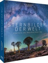 Sternbilder der Welt: Die Magie des Nachthimmels in spektakulären Fotografien Sternbilder der Welt: Die Magie des Nachthimmels in spektakulären Fotografien