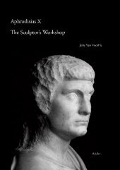The Sculptor's Workshop: Results of the excavations at Aphrodisias in Caria conducted by New York University