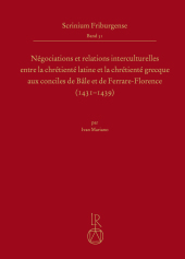 Négociations et relations interculturelles entre la chrétienté latine et la chrétienté grecque aux conciles de Bâle et de Ferrare-Florence (1431-1439)