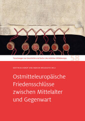 Ostmitteleuropäische Friedensschlüsse zwischen Mittelalter und Gegenwart: Zum 65. Geburtstag von Christian Lübke.Forschungen zur Geschichte und Kultur des östlichen Mitteleuropa 58