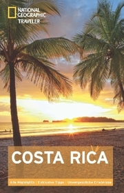 National Geographic Traveler Costa Rica: Alle Highlights. Exklusive Tipps. Unvergessliche Erlebnisse