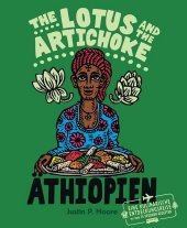 The Lotus and the Artichoke - Äthiopien: Eine kulinarische Entdeckungsreise mit über 70 veganen Rezepten