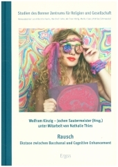 Rausch: Ekstase zwischen Bacchanal und Cognitive Enhancement