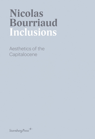 Inclusions: Aesthetics of the Capitalocene Inclusions: Aesthetics of the Capitalocene