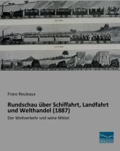 Rundschau über Schiffahrt, Landfahrt und Welthandel (1887): Der Weltverkehr und seine Mittel