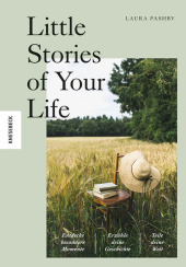 Little Stories of Your Life: Entdecke besondere Momente, erzähle deine Geschichte, teile deine Welt