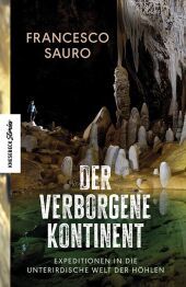 Der verborgene Kontinent: Expeditionen in die unterirdische Welt der Höhlen Der verborgene Kontinent: Expeditionen in die unterirdische Welt der Höhlen