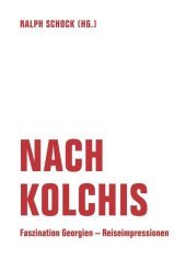 Nach Kolchis: Faszination Georgien - Reiseimpressionen