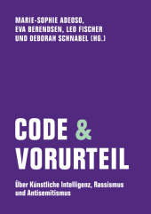 Code & Vorurteil: Über Künstliche Intelligenz, Rassismus und Antisemitismus
