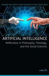Artificial Intelligence: Reflections in Philosophy, Theology, and the Social Sciences