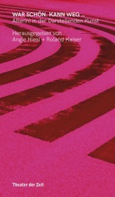 WAR SCHON. KANN WEG ...: Alter(n) in der Darstellenden Kunst