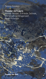 Theater der Leere: Heiner Müller, Elfriede Jelinek, Christoph Schlingensief und René Pollesch