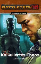 BattleTech 30: Adel vernichtet 2 Kalkuliertes Chaos: BattleTech-Roman BattleTech 30: Adel vernichtet 2 Kalkuliertes Chaos: BattleTech-Roman