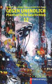 GEGEN UNENDLICH 12: Phantastische Geschichten