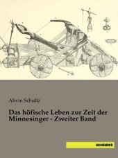 Das höfische Leben zur Zeit der Minnesinger - Zweiter Band Das höfische Leben zur Zeit der Minnesinger - Zweiter Band