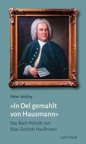 In Oel gemahlt von Hausmann: Das Bach-Porträt von Elias Gottlob Haußmann