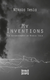 My Inventions: The Autobiography of Nikolas Tesla