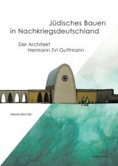 Jüdisches Bauen in Nachkriegsdeutschland: Der Architekt Hermann Zvi Guttmann