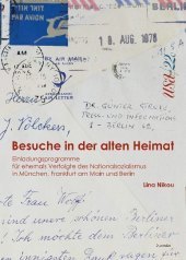 Besuche in der alten Heimat: Einladungsprogramme für ehemals Verfolgte des Nationalsozialismus in München, Frankfurt am Main und Berlin