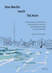 Von Berlin nach Tel Aviv: Literarische und filmische Darstellung moderner Identitätskonzepte in der Großstadt
