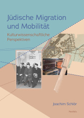 Jüdische Migration und Mobilität: Kulturwissenschaftliche Perspektiven