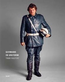 Timm Rautert: Germans in Uniform: Germans in Uniform