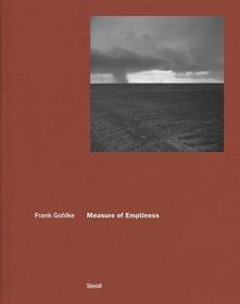 Frank Gohlke: Measure of Emptiness Frank Gohlke: Measure of Emptiness
