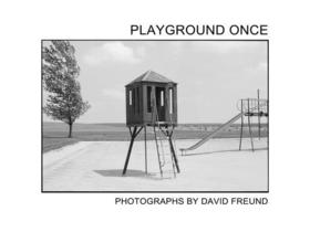 David Freund: Playground Once David Freund: Playground Once