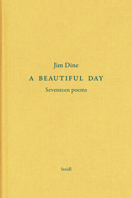 Jim Dine: A Beautiful Day: Seventeen Poems