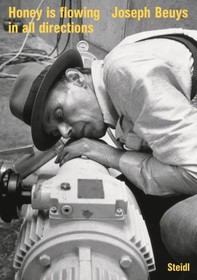 Joseph Beuys: Honey is flowing in all directions (2002): Honey Is Flowing in All Directions