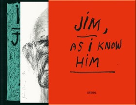 Jim Dine: Jim - As I Know Him (Deluxe edtition) Jim Dine: Jim - As I Know Him (Deluxe edtition)